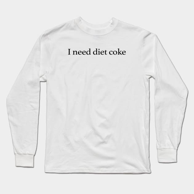 I Need Diet Coke Long Sleeve T-Shirt by TrikoNovelty